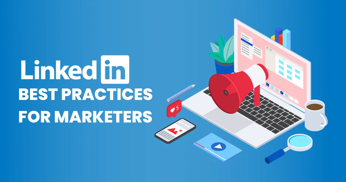 Laptop with megaphone popping out of the screen. Cellphone, plant, video play button icon surrounds the laptop. LinkedIn Marketing: 10 Best Practices for Marketers