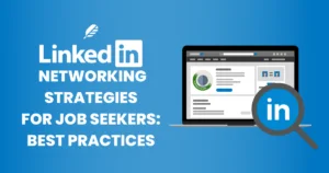 LinkedIn Networking Strategies for Job Seekers: Best Practices